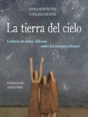 cover image of La tierra del cielo. Lecturas de mitos chilenos sobre los cuerpos celestes